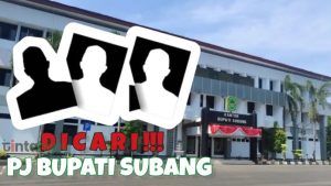 Ada Perubahan, Berikut Tiga Nama Calon Pj Bupati Subang yang Diusulkan Pemprov Jabar