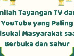 Inilah Tayangan TV dan YouTube yang Paling Disukai Masyarakat Saat Berbuka dan Sahur!